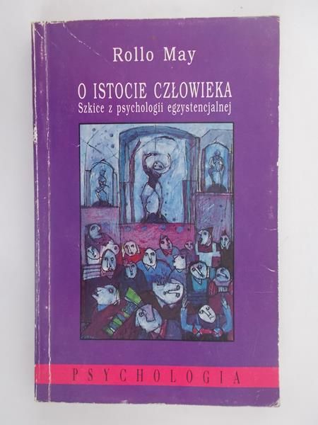May Rollo - O istocie człowieka Szkice z psychologii egzystencjalnej