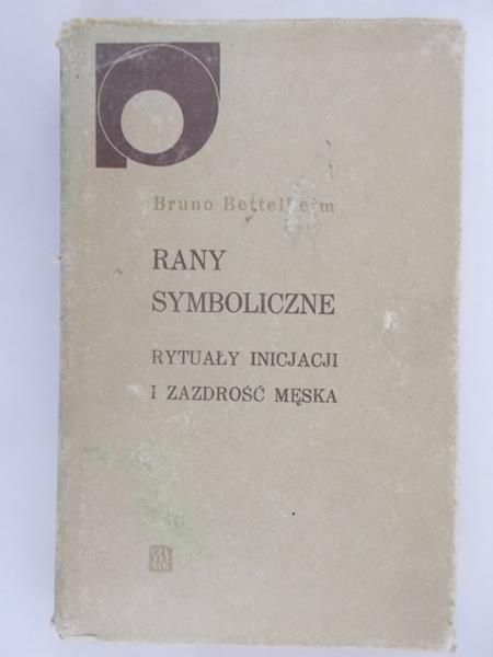 Rany symboliczne. Rytuały inicjacji i zazdrość męska