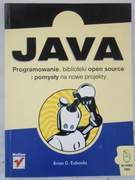 JAVA. Programowanie, biblioteki open source i pomysły na nowe projekty