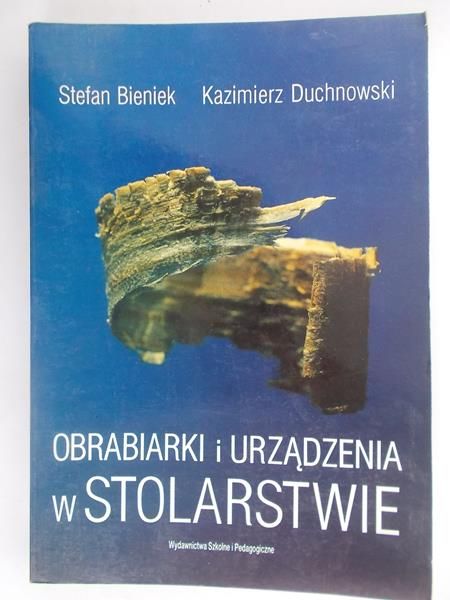 Bieniek Stefan - Obrabiarki i urządzenia w stolarstwie