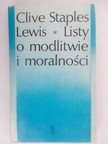 Lewis Clive Staples - Listy o modlitwie i moralności