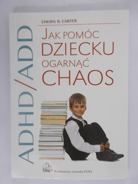 ADHD/ADD Jak pomóc dziecku ogarnąć chaos
