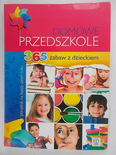 Domowe przedszkole. 365 zabaw z dzieckiem