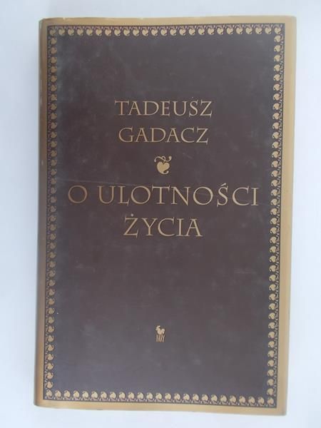Gadacz Tadeusz - O ulotności życia
