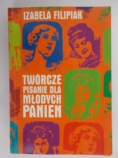 Filipiak Izabela - Twórcze pisanie dla młodych panien