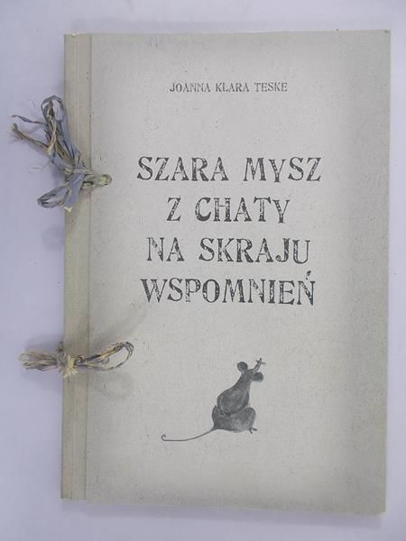 Joanna Klara Teske - Szara mysz z chaty na skraju wspomnień