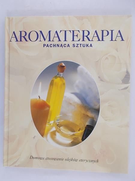 Aromaterapia. Pachnąca sztuka