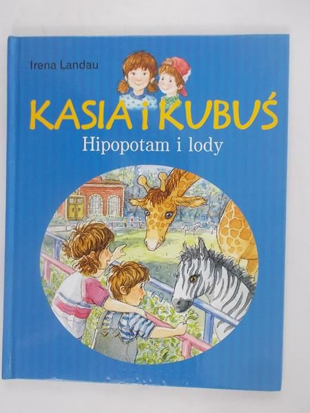 Landau Irena - Kasia i Kubuś.Hipopotam i lody