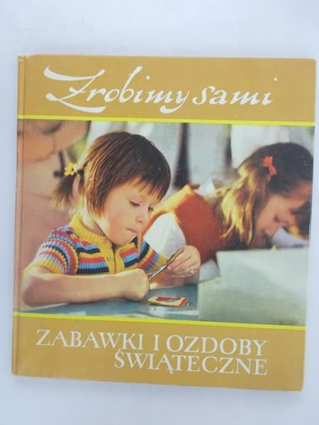 Zrobimy sami. Zabawki i ozdoby świąteczne