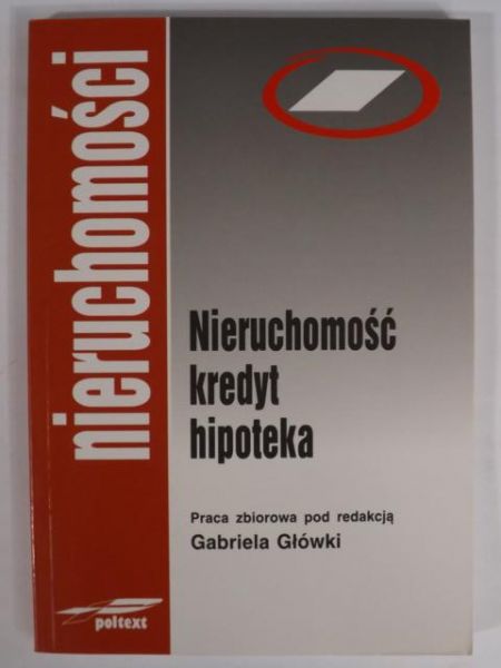 Główka Gabriela (red.) - Nieruchomość. Kredyt. Hipoteka.