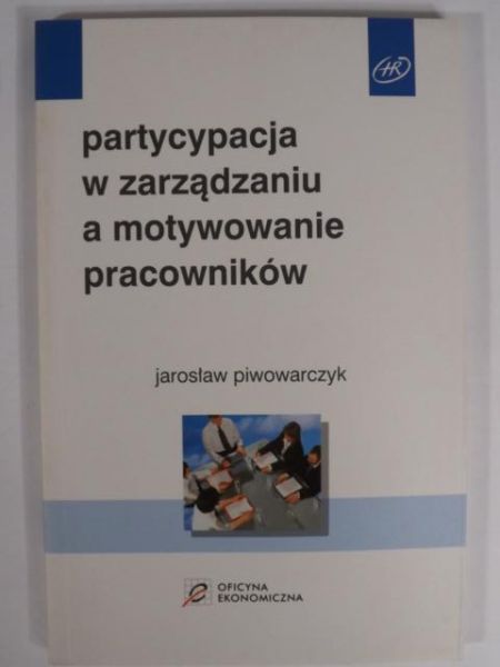 Partycypacja w zarządzaniu a motywowanie pracowników
