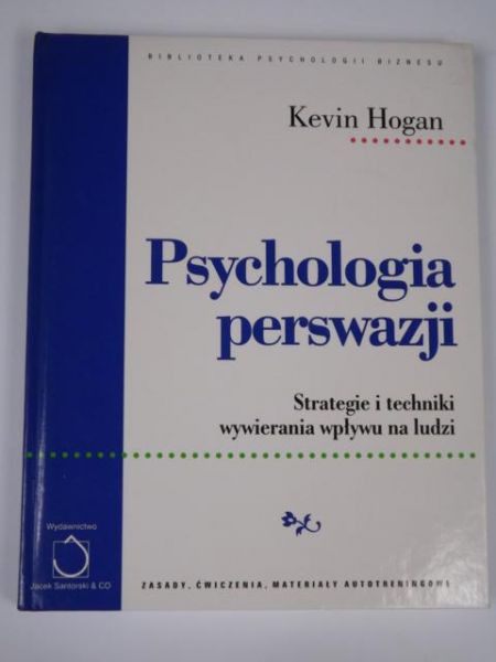 Psychologia perswazji: Strategie i techniki wywierania wpływu na ludzi