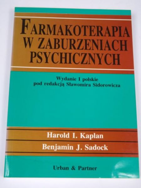 Kaplan Harold, Sidorowicz Sławomir (red.)  - Farmakoterapia w Zaburzeniach Psychicznych