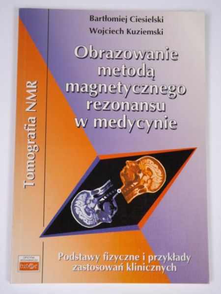 Ciesielski B.,   - Obrazowanie metodą magnetycznego rezonansu w medycynie