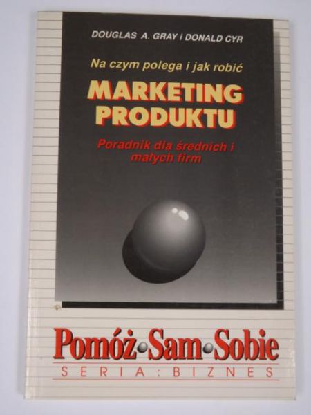 Gray Douglas, Cyr Donald - Na czym polega i jak robić marketing produktu