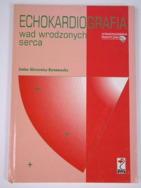 Aleszewicz-Baranowska Janina - Echokardiografia wad wrodzonych serca