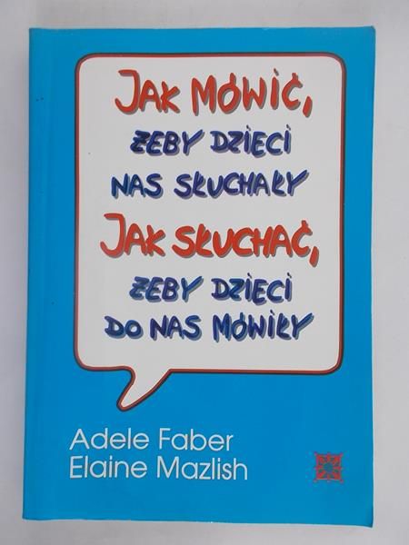 Jak mówić żeby dzieci nas słuchały. Jak słuchać żeby dzieci do nas mówiły