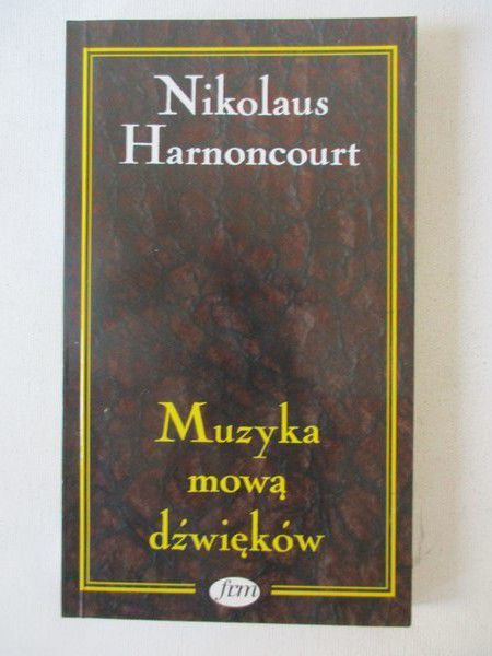 Harnoncourt Nikolaus  - Muzyka mową dźwięków