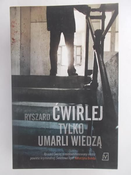 Ćwirlej Ryszard - Tylko umarli wiedzą