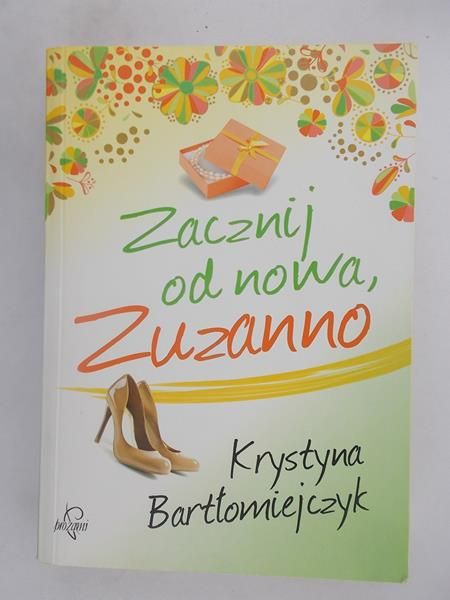 Bartłomiejczyk Krystyna - Zacznij od nowa Zuzanno