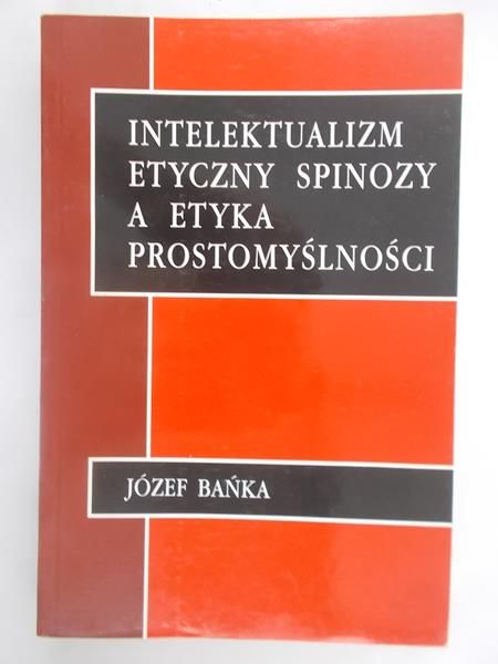 Intelektualizm etyczny Spinozy a etyka prostomyślności