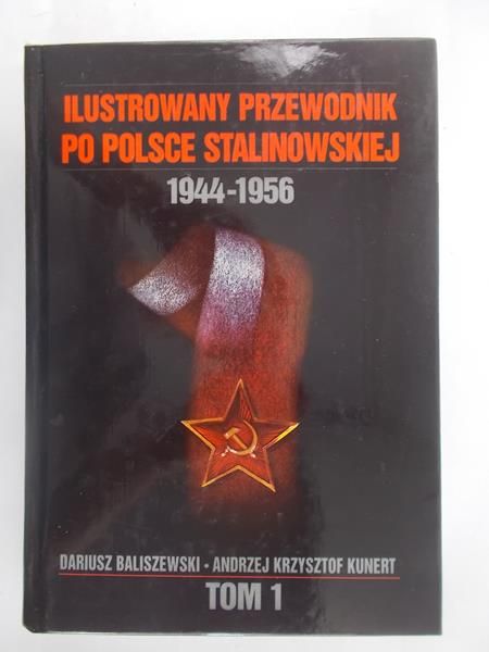 Ilustrowany przewodnik po Polsce stalinowskiej. 1944-1956. Tom I