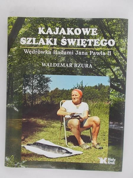 Bzura Waldemar - Kajakowe szlaki Świętego