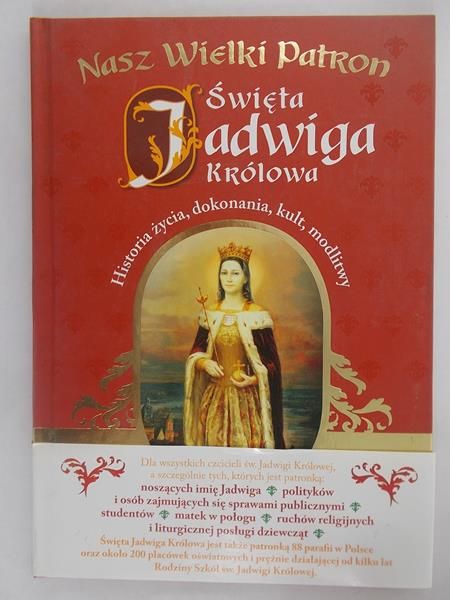 Święta Jadwiga Królowa. Historia życia, dokonania, kult, modlitwy