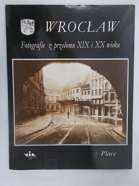 Bieńkowska Iwona - Wrocław – fotografie z przełomu  XIX i XX wieku, cz. 2