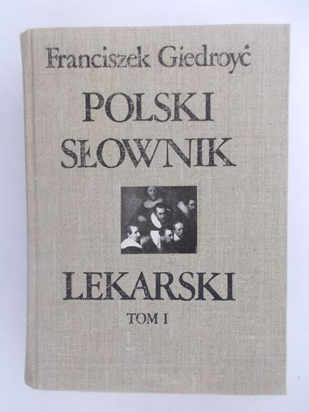 Polski Słownik Lekarski. Tom I A-Ó R. 1931