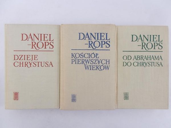 Rops Daniel  -  Od Abrahama do Chrystusa / Dzieje Chrystusa / Kościół pierwszych wieków