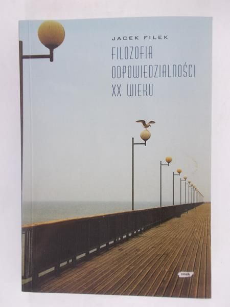 Filek Jacek - Filozofia odpowiedzialności XX wieku