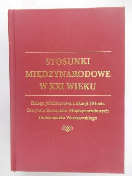 Haliżak Edward (red.) - Stosunki międzynarodowe w XXI wieku