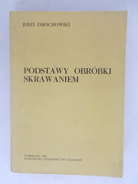 Dmochowski Jerzy - Podstawy obróbki skrawaniem