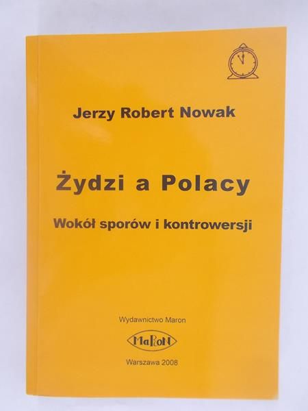 Nowak Jerzy Robert - Żydzi a Polacy. Wokół sporów i kontrowersji