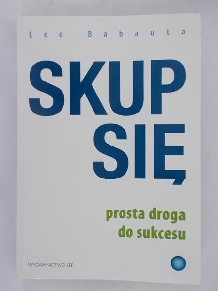 Skup się. Prosta droga do sukcesu.