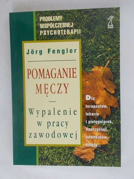 Pomaganie męczy. Wypalenie w pracy zawodowej