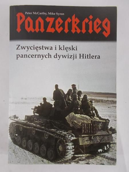 McCarthy Peter, Syron Mike - Panzerkrieg. Zwycięstwa i klęski pancernych dywizji Hitlera