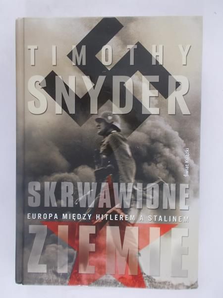 Snyder Timothy - Skrwawione ziemie: Europa między Hitlerem a Stalinem