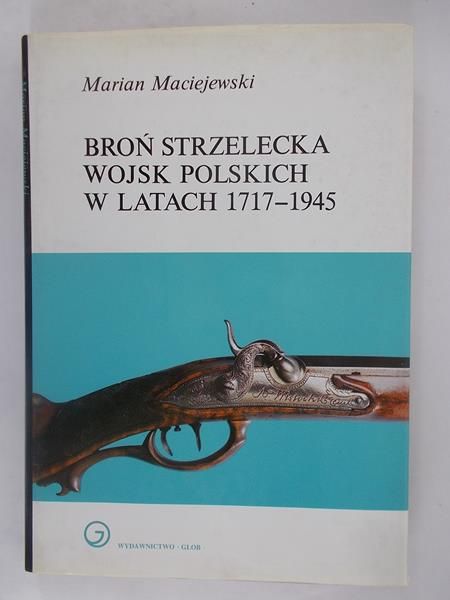 Broń strzelecka Wojsk Polskich w latach 1717 - 1945
