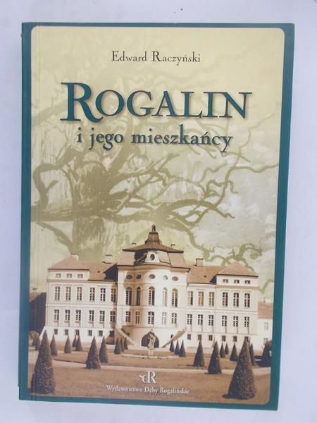 Raczyński Edward - Rogalin i jego mieszkańcy