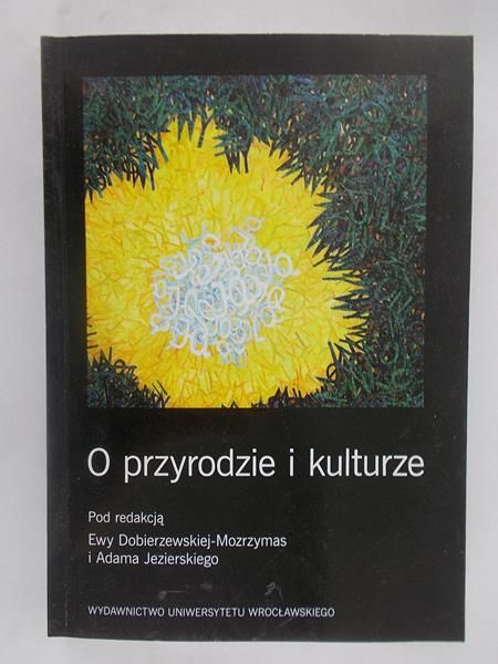 Dobierzewska-Mozrzymas Ewa (red.) - O przyrodzie i kulturze