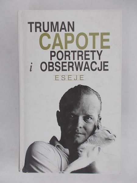 Capote Truman - Portrety i obserwacje. Eseje
