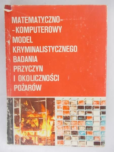 Matematyczno-komputerowy model kryminalistycznego badania przyczyn i okoliczności pożarów