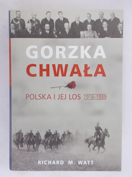 M. - Gorzka chwała. Polska i jej los 1918-1939