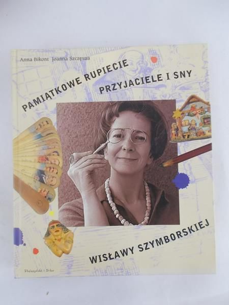 Bikont Anna - Pamiątkowe rupiecie. Przyjaciele i sny Wisławy Szymborskiej