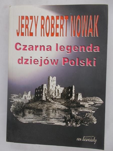Nowak Jerzy Robert - Czarna legenda dziejów Polski