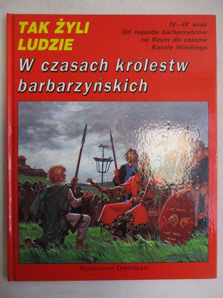 Tak żyli ludzie: W czasach królestw barbarzyńskich