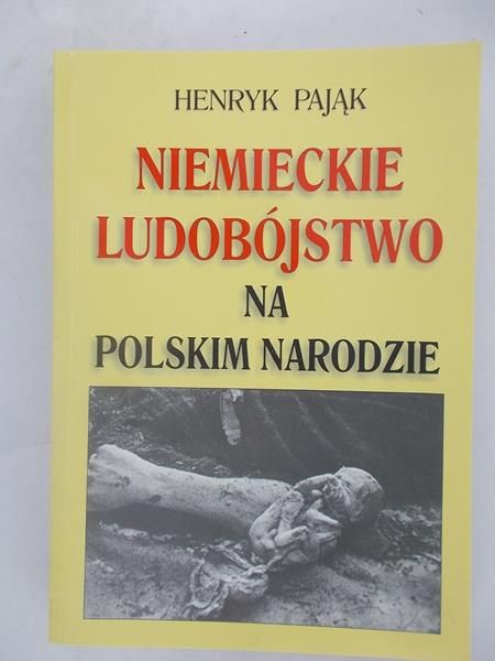Pająk Henryk - Niemieckie Ludobójstwo Na Polskim Narodzie
