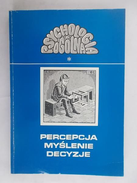 Psychologia ogólna. Percepcja, myślenie, decyzje
